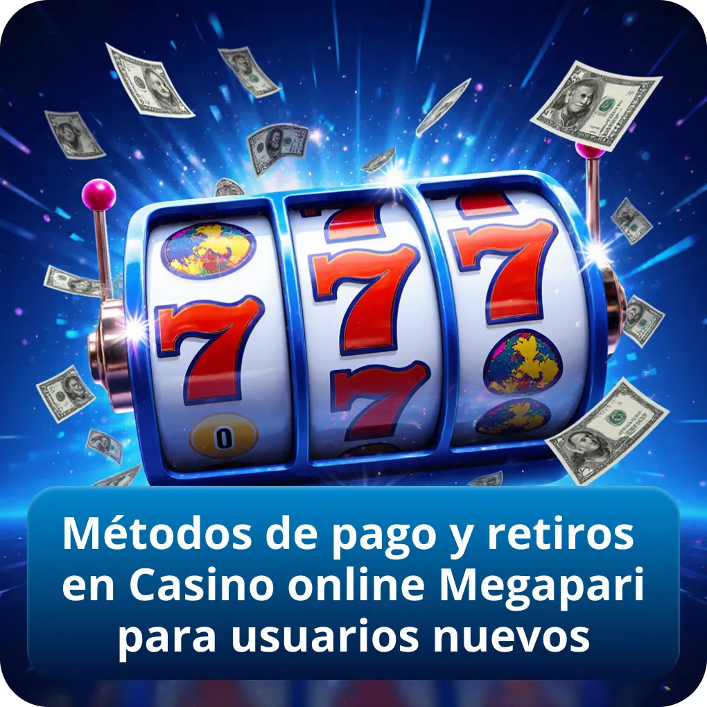 Métodos de pago y retiros en Casino online Megapari para usuarios nuevos
